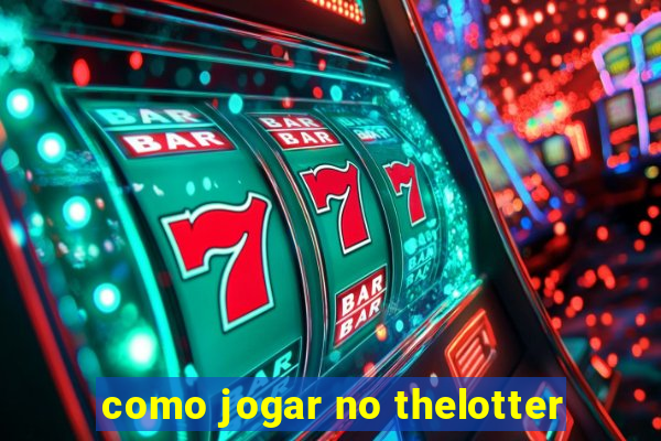 como jogar no thelotter